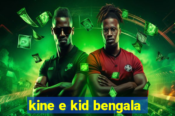 kine e kid bengala